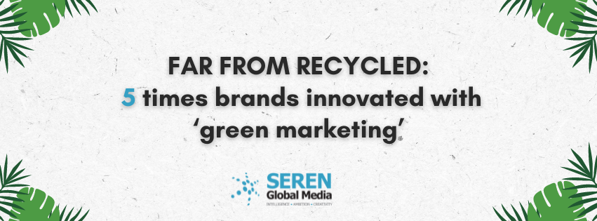 Far from recycled: 5 times brands innovated with ‘green marketing’